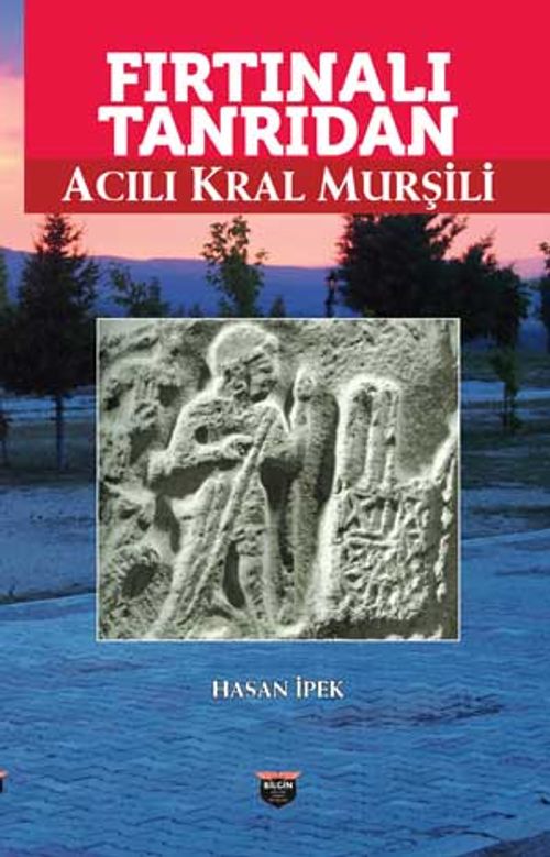 Fırtınalı Tanrıdan Acılı Kral Murşili