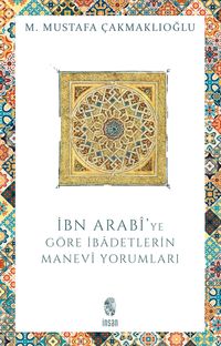 İbn Arabi'ye Göre İbadetlerin Manevi Yorumları