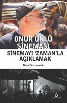 Onur Ünlü Sineması & Sinemayı ‘Zaman'la Açıklamak