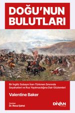Doğu'nun Bulutları & İran-Türkmen Sınırında Seyahatler ve Rus Yayılmacılığına Dair Gözlemler