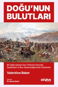 Doğu'nun Bulutları & İran-Türkmen Sınırında Seyahatler ve Rus Yayılmacılığına Dair Gözlemler