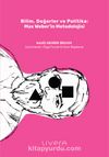 Bilim, Değerler ve Politika: Max Weber’in Metodolojisi