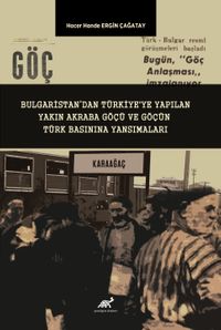 Bulgaristan'dan Türkiye'ye Yapılan Yakın Akraba Göçü ve Göçün Türk Basınına Yansımaları 