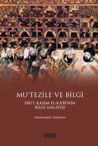 Mu’tezile ve Bilgi Ebü’l Kasım El-Kabi’nin Bilgi Anlayışı