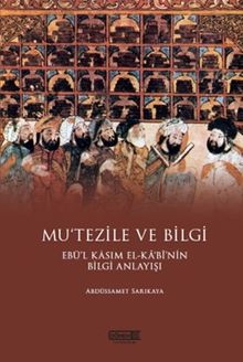 Mu’tezile ve Bilgi Ebü’l Kasım El-Kabi’nin Bilgi Anlayışı