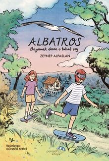 Albatros: Büyümek Denen O Tuhaf Şey