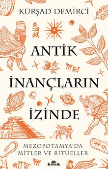 Antik İnançların İzinde & Mezopotamya'da Mitler ve Ritüeller