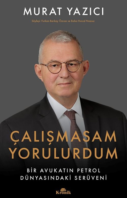 Çalışmasam Yorulurdum & Bir Avukatın Petrol Dünyasındaki Serüveni