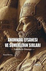 Anunnaki Efsanesi ve Sümerlerin Sırları & Tanrıların Dönüşü