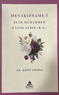 Menakıpname-i Şeyh Muhammed Kazım Aydın (k.s.)  