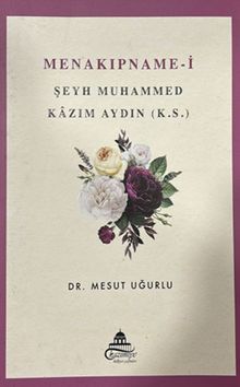 Menakıpname-i Şeyh Muhammed Kazım Aydın (k.s.)  