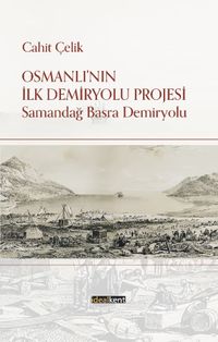 Osmanlı'nın İlk Demiryolu Projesi & Samandağ - Basra Demiryolu