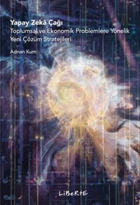 Yapay Zeka Çağı & Toplumsal ve Ekonomik Problemlere Yönelik Yeni Çözüm Stratejileri