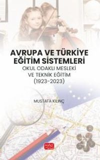 Avrupa ve Türkiye Eğitim Sistemleri & Okul Odaklı Mesleki ve Teknik Eğitim (1923-2023)
