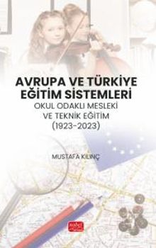 Avrupa ve Türkiye Eğitim Sistemleri & Okul Odaklı Mesleki ve Teknik Eğitim (1923-2023)