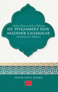 Modern Dünyaya Nebevi Dokunuş & Hz. Peygamber'e Dair Akademik Çalışmalar (Disiplinlerarası Yaklaşım