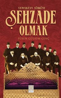 Sancaktan Sürgüne Şehzade Olmak