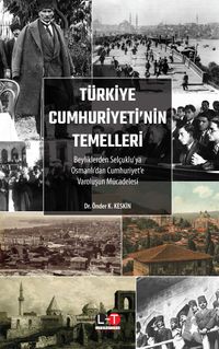 Türkiye Cumhuriyeti'nin Temelleri & Beyliklerden Selçuklu'ya, Osmanlı'dan Cumhuriyet'e Varoluşun Mücadelesi 