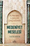 Medeniyet Meselesi & İslam ve Batı İlişkileri &Ccedil;er&ccedil;evesinde