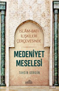 Medeniyet Meselesi & İslam ve Batı İlişkileri Çerçevesinde
