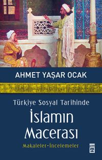 Türkiye Sosyal Tarihinde İslamın Macerası & Makaleler-İncelemeler