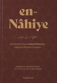 en-Nâhiye – Mü’minlerin Dayısı Hazreti Muâviye Hakkında İftiralara Cevaplar