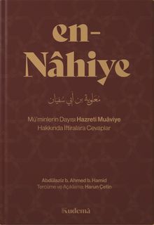 en-Nâhiye – Mü’minlerin Dayısı Hazreti Muâviye Hakkında İftiralara Cevaplar