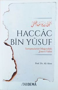 Haccac bin Yusuf Tartışmaların Odağındaki Emevi Valisi