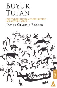 Büyük Tufan & Dünyadaki Tufan Mitleri Üzerine Bir Başvuru Kitabı
