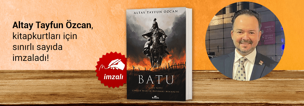 Altay Tayfun Özcan. Batu: Cengiz Han’ın Batıdaki Mirasçısı, Kitapkurtları için sınırlı sayıda imzaladı.