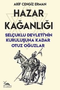 Hazar Kağanlığı & Selçuklu Devleti'nin Kuruluşuna Kadar Otuz Oğuzlar