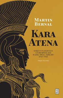 Kara Atena & Eski Yunanistan Uydurmacası Nasıl İmal Edildi? 1785-1985