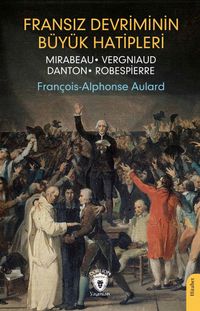 Fransız Devriminin Büyük Hatipleri & Mirabeau - Vergniaud - Danton - Robespierre