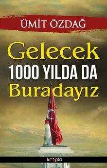 Gelecek 1000 Yılda da Buradayız
