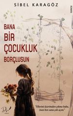 Bana Bir Çocukluk Borçlusun