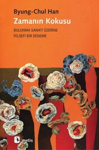 Zamanın Kokusu & Bulunma Sanatı Üzerine Felsefi Bir Deneme
