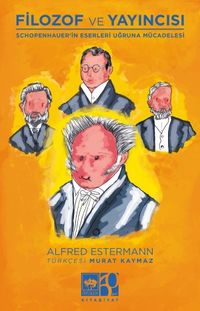 Filozof ve Yayıncısı & Schopenhauer'in Eserleri ve Uğruna Mücadelesi