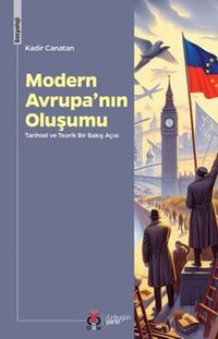 Modern Avrupa'nın Oluşumu & Tarihsel ve Teorik Bir Bakış Açısı
