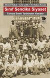 Sınıf Sendika Siyaset & T&uuml;rkiye Emek Tarihinden Kesitler