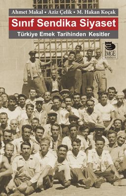 Sınıf Sendika Siyaset & Türkiye Emek Tarihinden Kesitler