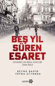 Beş Yıl Süren Esaret & İstanbul'un İşgal Günleri (1918-1923)