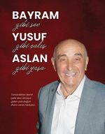 Bayram Gibi Sev Yusuf Gibi Çalış Aslan Gibi Yaşa