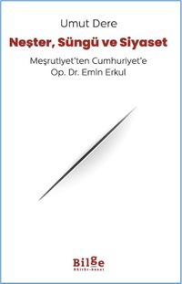 Neşter, Süngü ve Siyaset & Meşrutiyet'ten Cumhuriyet'e Op. Dr. Emin Erkul