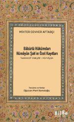 Babürlü Hükümdarı Hümayûn Şah'ın Özel Kayıtları (Tezkiretü'l-Vakıyat-ı Hümayûn)