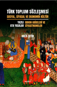 Türk Toplum Sözleşmesi Sosyal, Siyasal ve Ekonomik Kültür  (Birinci Cilt) &  Yazılı Ata Yasalar: Orhon Abideleri ve Siyasetnameler