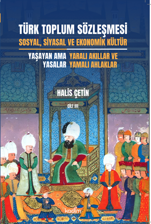 Türk Toplum Sözleşmesi Sosyal, Siyasal ve Ekonomik Kültür  (Üçüncü Cilt) Yaşayan Ama Yasalar: Yaralı Akıllar ve Yamalı Ahlaklar