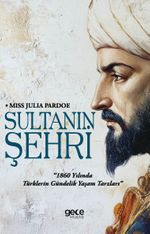 Sultanın Şehri & 1860 yılında Türklerin Gündelik Yaşam Tarzları 