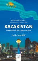 Kazakistan & Bozkırın Mirası Üzerine Düşler ve Gerçekler