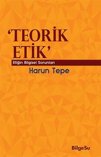 Teorik Etik & Etiğin Bilgesel Sorunları