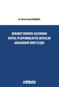 Rekabet Hukuku Açısından Dijital Platformlar Ve Satıcılar Arasındaki Dikey İlişki